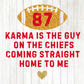 Karma is the Guy on the Chiefs Coming Straight Home to Me 87 PNG File