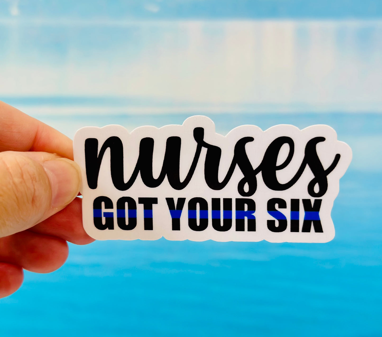 Nurses Got Your Six Thin Blue Line Die Cut Sticker