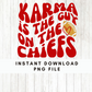 Karma is the Guy on the Chiefs | Instant Download PNG File